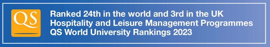 Ranked 24th in the world and 3rd in the UK - Hospitality and Leisure Management Programmes, QS World University Rankings 2023