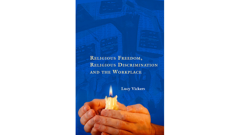 Religious Freedom, Religious Discrimination and the Workplace by Lucy Vickers
