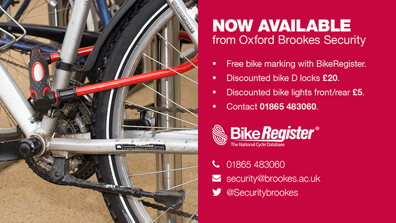 Now Available from Oxford Brookes Security: Free bike marking with BikeRegister. Discounted bike D locks £20. Discounted bike lights front/rear £5. Contact 01865483060. security@brookes.ac.uk. @securitybrookes